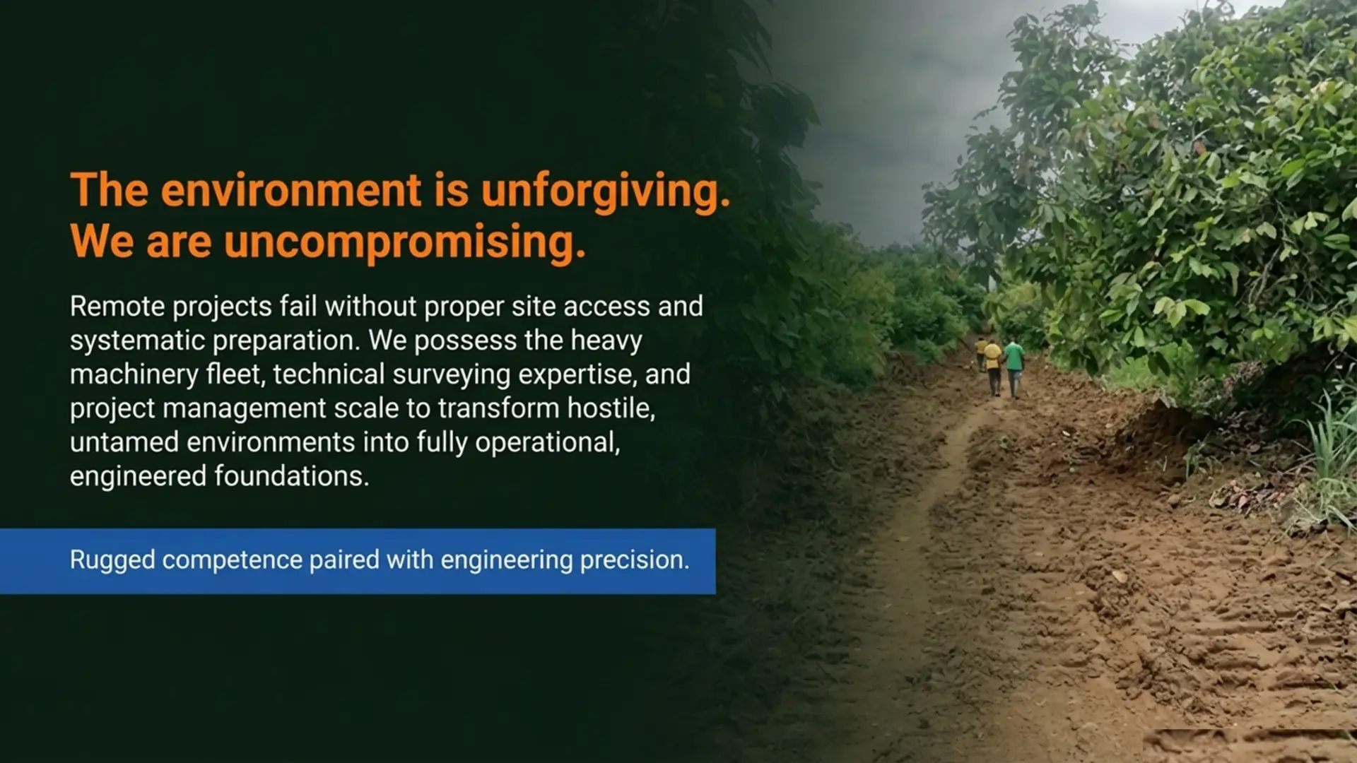 The environment is unforgiving. We are uncompromising — rugged competence paired with engineering precision
